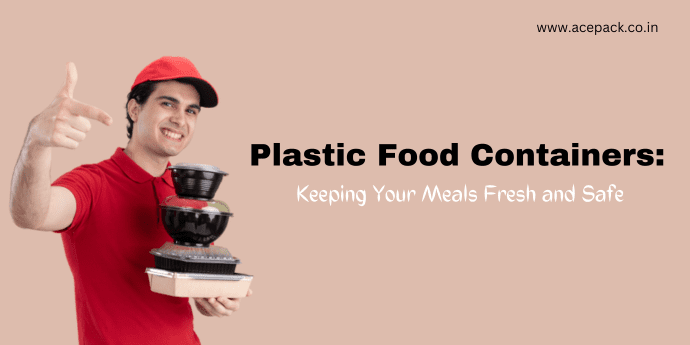 Plastic Food Containers: Keeping Your Meals Fresh and Safe